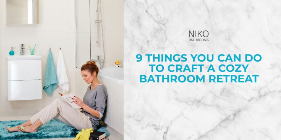 9 things you can do to craft a cosy bathroom retreat