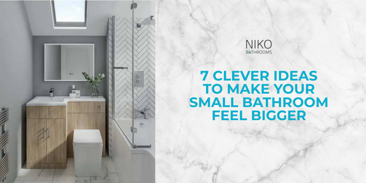 7 CLEVER IDEAS TO MAKE YOUR SMALL BATHROOM FEEL BIGGER